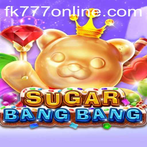 Unveiling the Excitement of SUGARBANGBANG: The Ultimate Gaming Experience with FK777